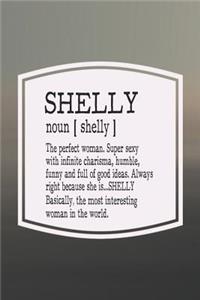 Shelly Noun [ Shelly ] the Perfect Woman Super Sexy with Infinite Charisma, Funny and Full of Good Ideas. Always Right Because She Is... Shelly
