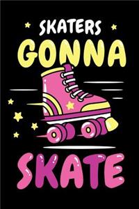 Skaters Gonna Skate: Roller Skating Journal, Roller Skate Notebook, Roller Skater Gifts, Roller Derby Girls Birthday Present