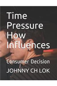 Time Pressure How Influences