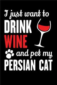 I Just Want To Drink Wine And Pet My Persian Cat