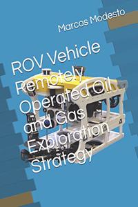 ROV Vehicle Remotely Operated Oil and Gas Exploration Strategy