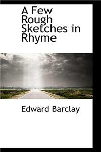 A Few Rough Sketches in Rhyme