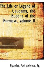 The Life or Legend of Gaudama, the Buddha of the Burmese, Volume II