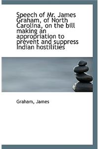 Speech of Mr. James Graham, of North Carolina, on the Bill Making an Appropriation to Prevent and Su