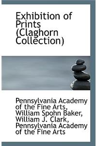 Exhibition of Prints (Claghorn Collection)