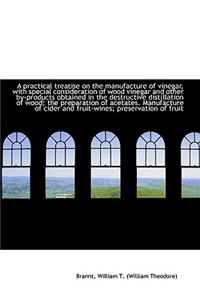 A Practical Treatise on the Manufacture of Vinegar