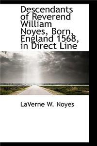 Descendants of Reverend William Noyes, Born, England 1568, in Direct Line