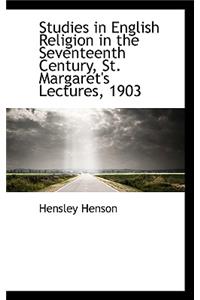 Studies in English Religion in the Seventeenth Century, St. Margaret's Lectures, 1903