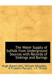 The Water Supply of Suffolk from Underground Sources with Records of Sinkings and Borings