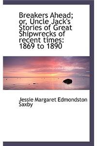 Breakers Ahead; Or, Uncle Jack's Stories of Great Shipwrecks of Recent Times