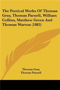 Poetical Works Of Thomas Gray, Thomas Parnell, William Collins, Matthew Green And Thomas Warton (1883)