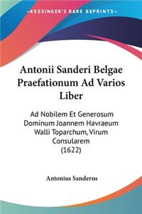 Antonii Sanderi Belgae Praefationum Ad Varios Liber