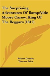 Surprising Adventures Of Bampfylde Moore Carew, King Of The Beggars (1812)