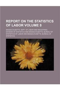 Report on the Statistics of Labor Volume 8