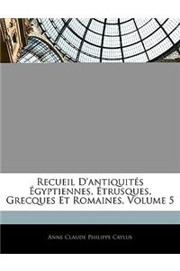 Recueil D'antiquités Égyptiennes, Étrusques, Grecques Et Romaines, Volume 5