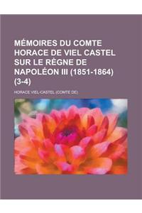 Memoires Du Comte Horace de Viel Castel Sur Le Regne de Napoleon III (1851-1864) (3-4)