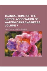 Transactions of the British Association of Waterworks Engineers Volume 7