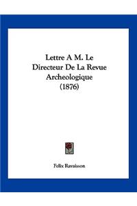 Lettre A M. Le Directeur De La Revue Archeologique (1876)