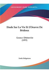 Etude Sur La Vie Et L'Oeuvre de Bridoux