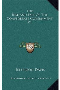The Rise And Fall Of The Confederate Government V1