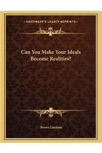 Can You Make Your Ideals Become Realities?