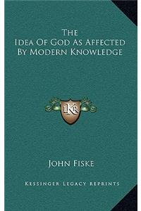 The Idea of God as Affected by Modern Knowledge