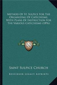 Method Of St. Sulpice For The Organizing Of Catechisms, With Plans Of Instruction For The Various Catechisms (1896)