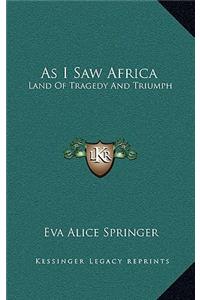 As I Saw Africa: Land of Tragedy and Triumph