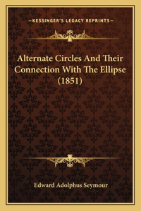 Alternate Circles And Their Connection With The Ellipse (1851)