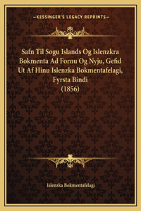 Safn Til Sogu Islands Og Islenzkra Bokmenta Ad Fornu Og Nyju, Gefid Ut Af Hinu Islenzka Bokmentafelagi, Fyrsta Bindi (1856)