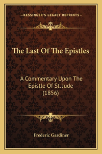 Last Of The Epistles: A Commentary Upon The Epistle Of St. Jude (1856)