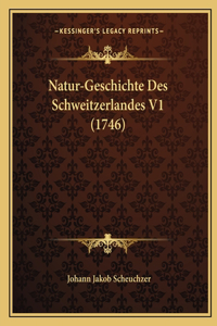 Natur-Geschichte Des Schweitzerlandes V1 (1746)