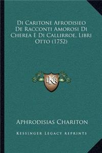 Di Caritone Afrodisieo De Racconti Amorosi Di Cherea E Di Callirroe, Libri Otto (1752)