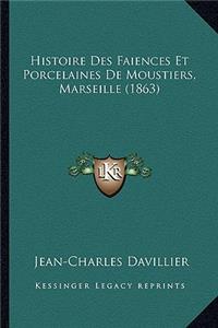 Histoire Des Faiences Et Porcelaines De Moustiers, Marseille (1863)