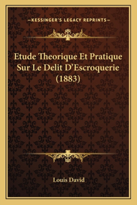 Etude Theorique Et Pratique Sur Le Delit D'Escroquerie (1883)
