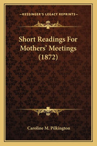 Short Readings For Mothers' Meetings (1872)