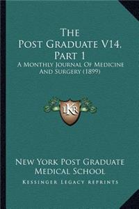 Post Graduate V14, Part 1: A Monthly Journal Of Medicine And Surgery (1899)