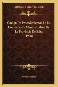 Codigo De Procedimientos En Lo Contencioso-Administrativo De La Provincia De Salta (1908)