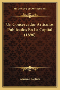 Un Conservador Articulos Publicados En La Capital (1896)