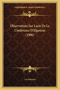 Observations Sur Lacte De La Conference D'Algesiras (1906)