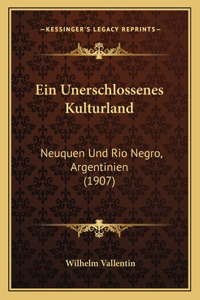 Unerschlossenes Kulturland: Neuquen Und Rio Negro, Argentinien (1907)