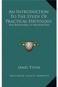 An Introduction to the Study of Practical Histology