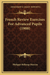 French Review Exercises For Advanced Pupils (1908)