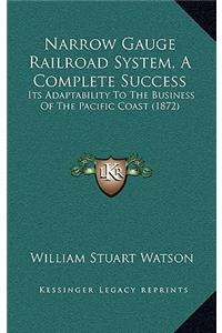 Narrow Gauge Railroad System, A Complete Success