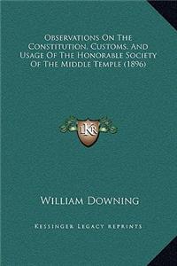 Observations On The Constitution, Customs, And Usage Of The Honorable Society Of The Middle Temple (1896)