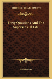 Forty Questions And The Supersensual Life