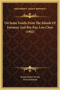 On Some Fossils From The Islands Of Formosa And Riu-Kiu, Loo-Choo (1902)