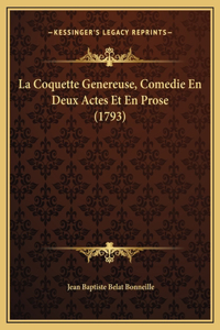 La Coquette Genereuse, Comedie En Deux Actes Et En Prose (1793)