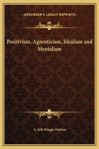 Positivism, Agnosticism, Idealism and Mentalism