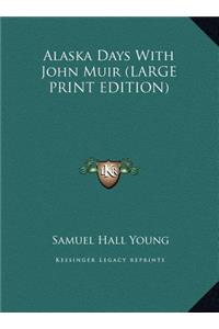 Alaska Days With John Muir (LARGE PRINT EDITION)